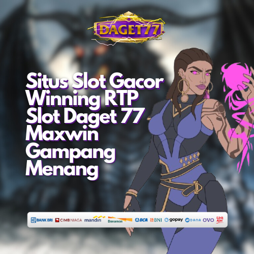 DAGET77 ™ Situs Slot Gacor Winning RTP Slot Daget 77 Maxwin Gampang Menang